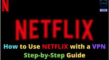 How to Use Netflix with a VPN – A Step-by-Step Guide