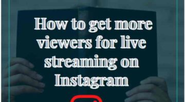 Helpful Tips On How To Get More Viewers For Live Streaming On Instagram